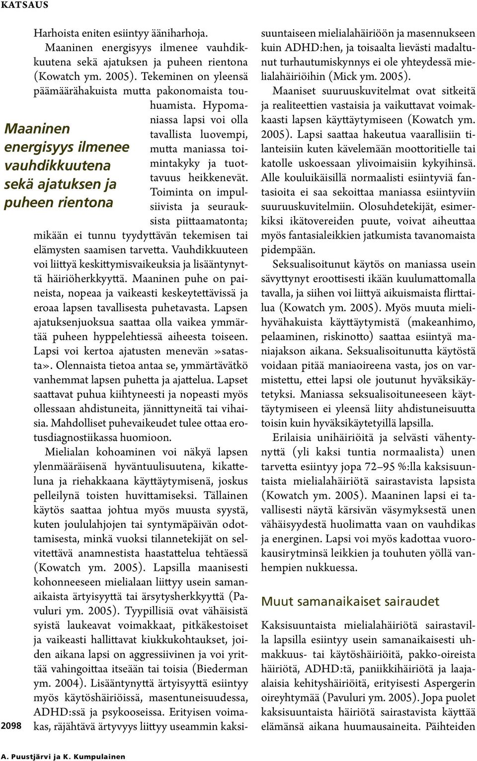 Hypomaniassa lapsi voi olla tavallista luovempi, mutta maniassa toimintakyky ja tuottavuus heikkenevät.