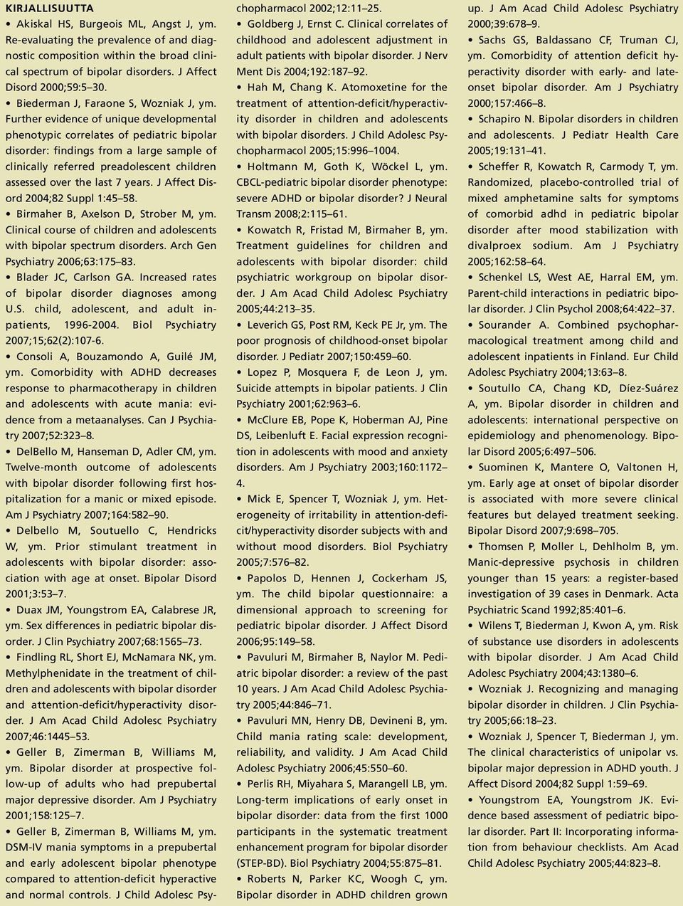 Further evidence of unique developmental phenotypic correlates of pediatric bipolar disorder: findings from a large sample of clinically referred preadolescent children assessed over the last 7 years.