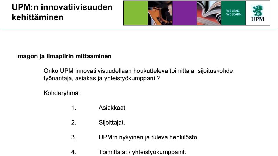 työnantaja, asiakas ja yhteistyökumppani? Kohderyhmät: 1. Asiakkaat. 2.