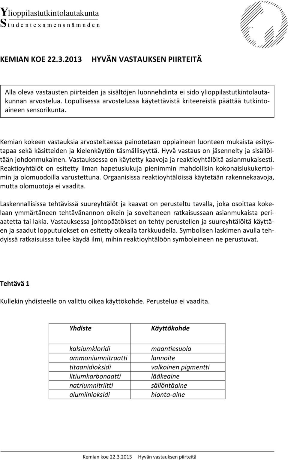 Lopullisessa arvostelussa käytettävistä kriteereistä päättää tutkintoaineen sensorikunta.