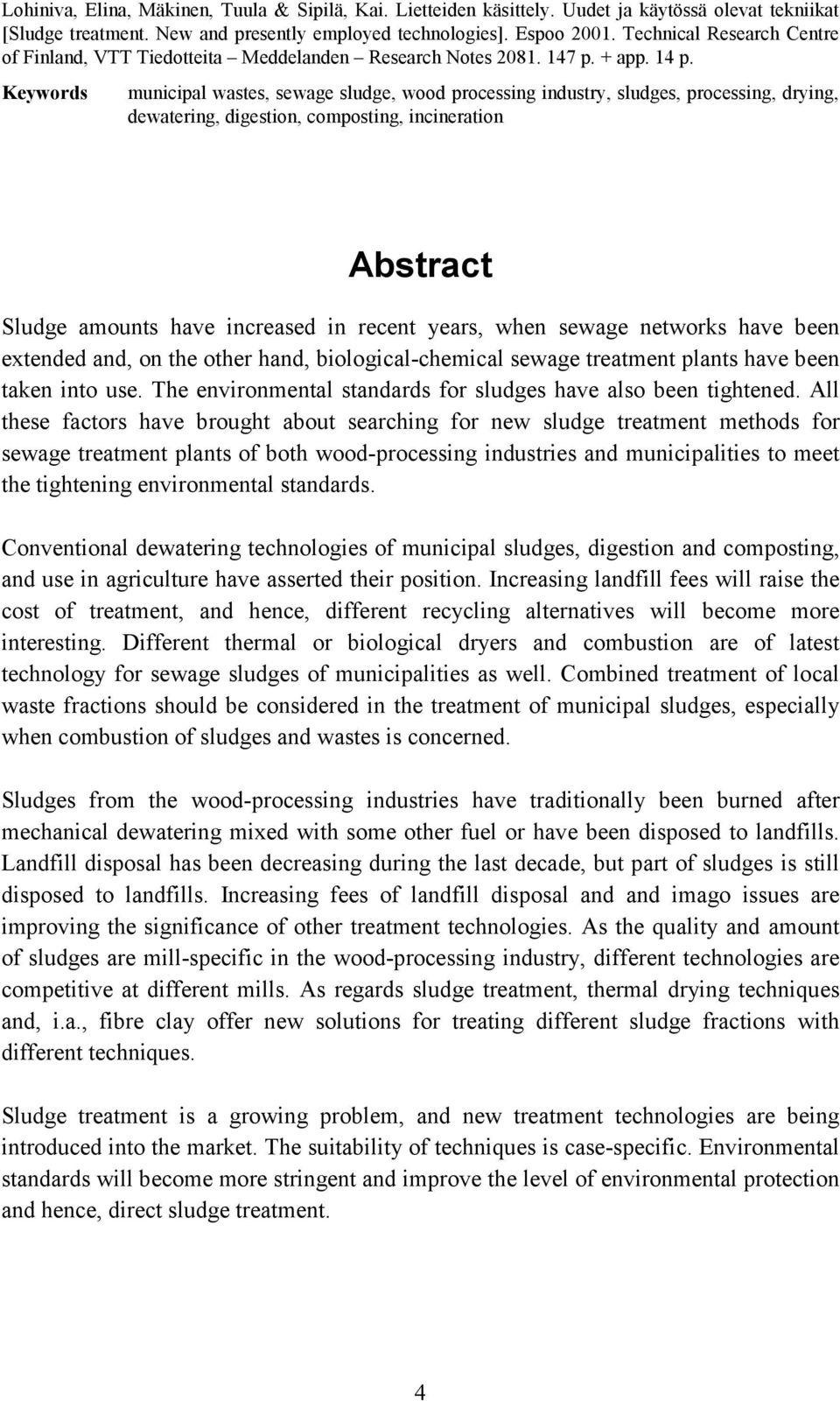 Keywords municipal wastes, sewage sludge, wood processing industry, sludges, processing, drying, dewatering, digestion, composting, incineration Abstract Sludge amounts have increased in recent