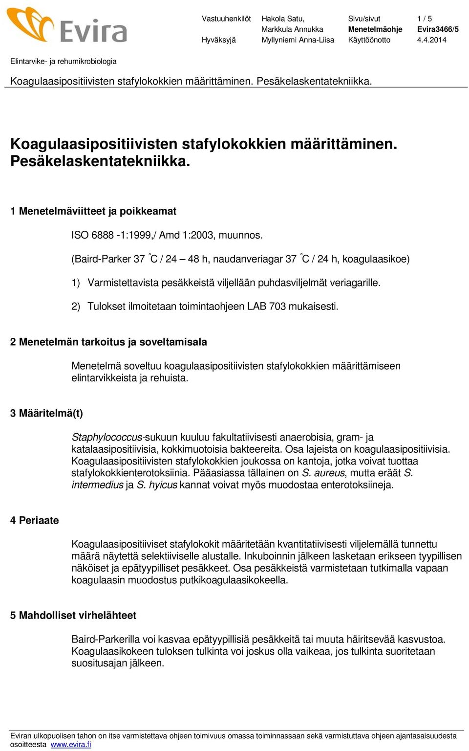 2) Tulokset ilmoitetaan toimintaohjeen LAB 703 mukaisesti.