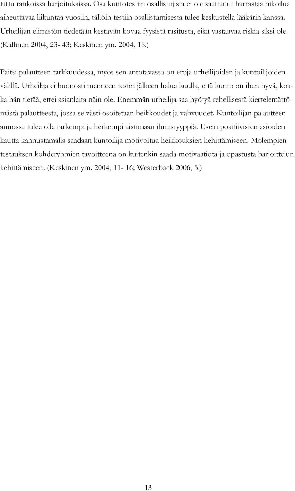 ) Paitsi palautteen tarkkuudessa, myös sen antotavassa on eroja urheilijoiden ja kuntoilijoiden välillä.