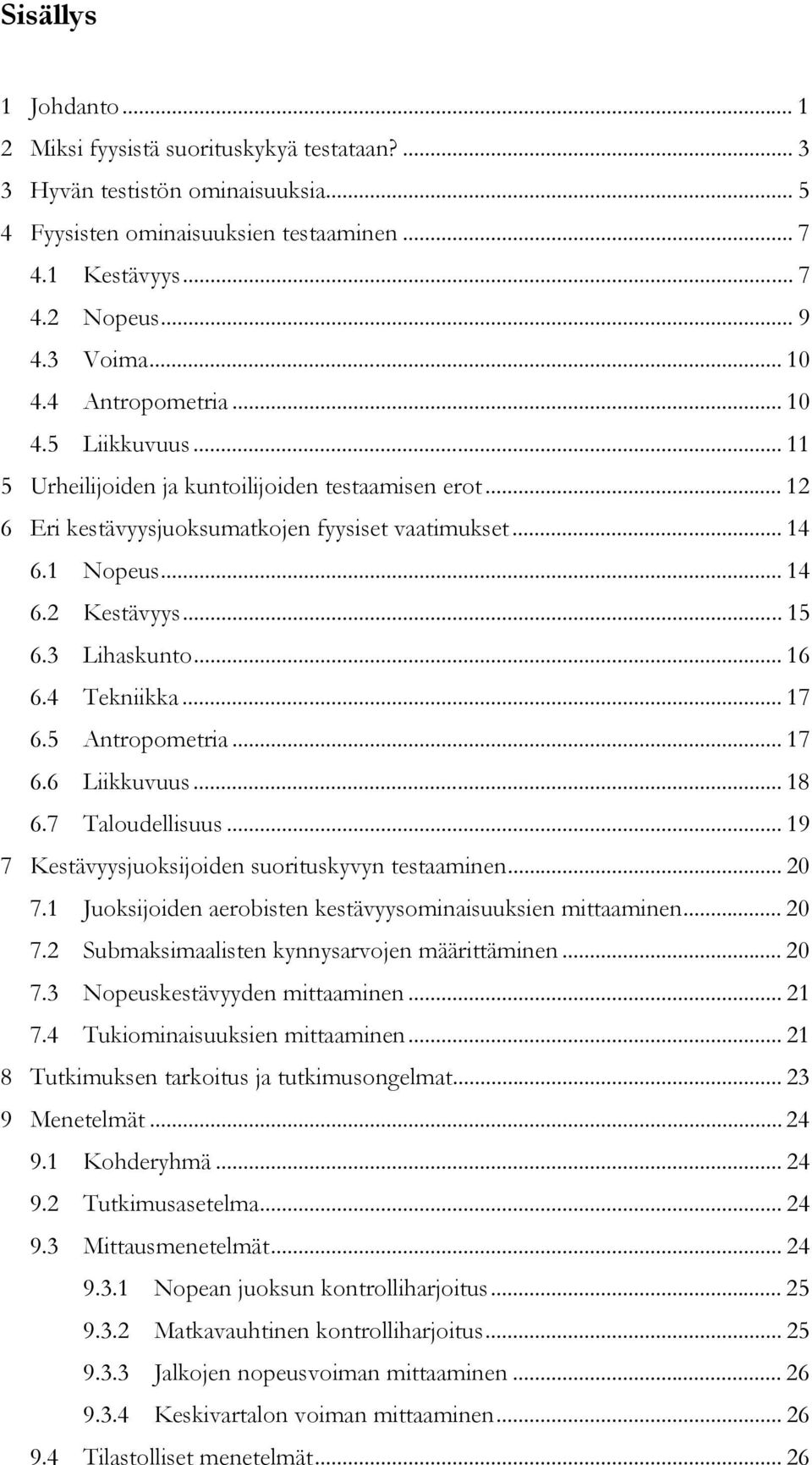 .. 15 6.3 Lihaskunto... 16 6.4 Tekniikka... 17 6.5 Antropometria... 17 6.6 Liikkuvuus... 18 6.7 Taloudellisuus... 19 7 Kestävyysjuoksijoiden suorituskyvyn testaaminen... 20 7.