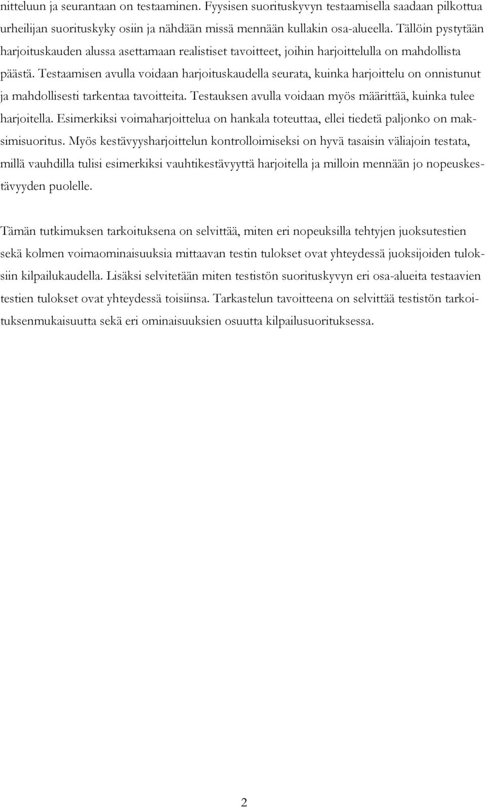 Testaamisen avulla voidaan harjoituskaudella seurata, kuinka harjoittelu on onnistunut ja mahdollisesti tarkentaa tavoitteita. Testauksen avulla voidaan myös määrittää, kuinka tulee harjoitella.