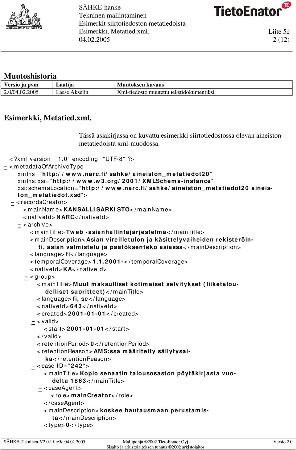 org/2001/xmlschema-instance" xsi:schemalocation="http://www.narc.fi/sahke/aineiston_metatiedot20 aineiston_metatiedot.