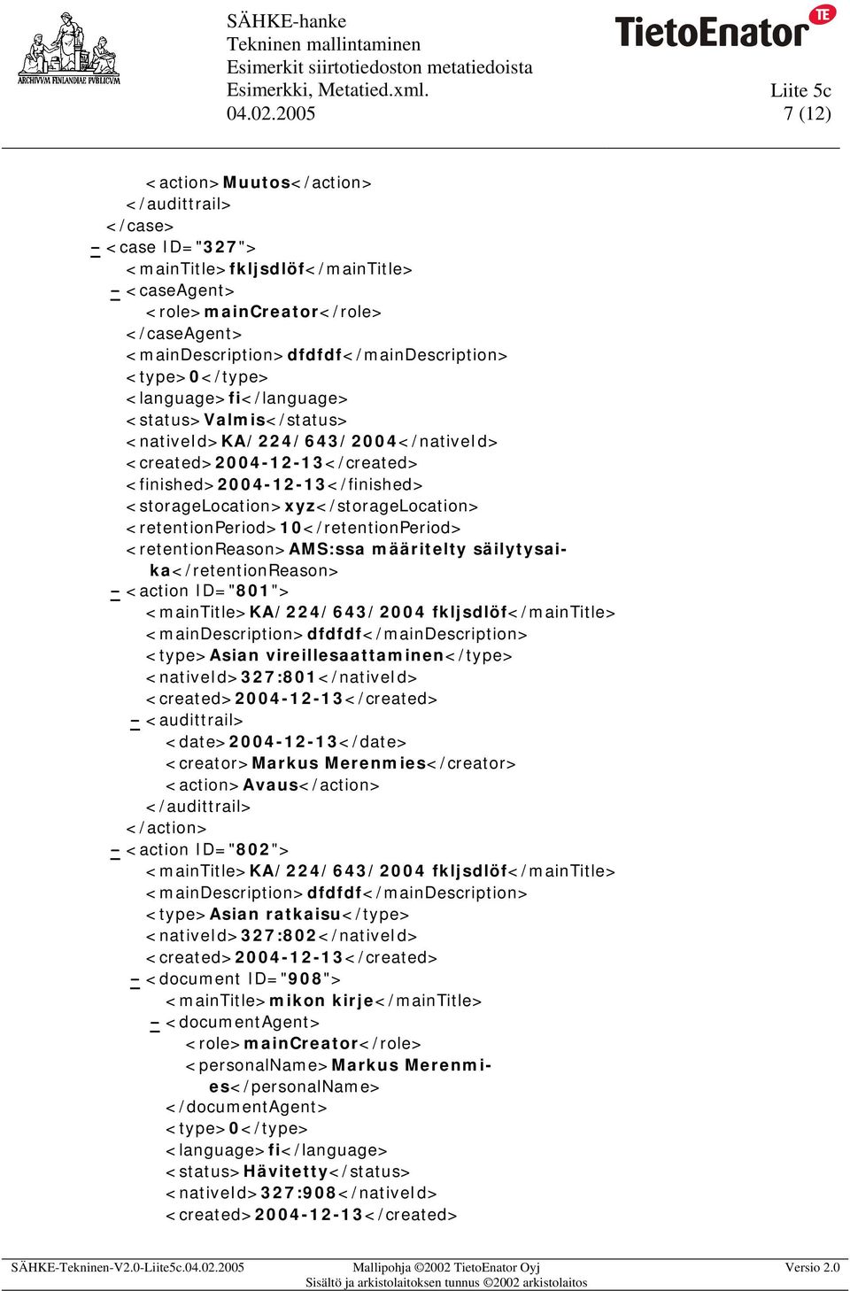 <nativeid>ka/224/643/2004</nativeid> <finished>2004-12-13</finished> <storagelocation>xyz</storagelocation> <retentionreason>ams:ssa määritelty säilytysaika</retentionreason> - <action ID="801">