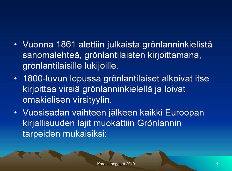 1800-luvun lopussa grönlantilaiset alkoivat itse kirjoittaa virsiä grönlanninkielellä ja