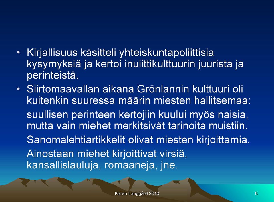 perinteen kertojiin kuului myös naisia, mutta vain miehet merkitsivät tarinoita muistiin.