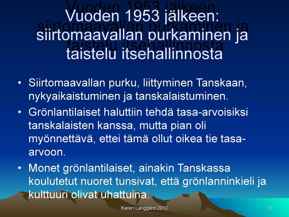 Grönlantilaiset haluttiin tehdä tasa-arvoisiksi tanskalaisten kanssa, mutta pian oli myönnettävä, ettei tämä ollut oikea tie