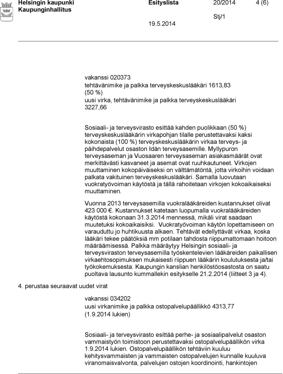 virkaa terveys- ja päihdepalvelut osaston Idän terveysasemille. Myllypuron terveysaseman ja Vuosaaren terveysaseman asiakasmäärät ovat merkittävästi kasvaneet ja asemat ovat ruuhkautuneet.