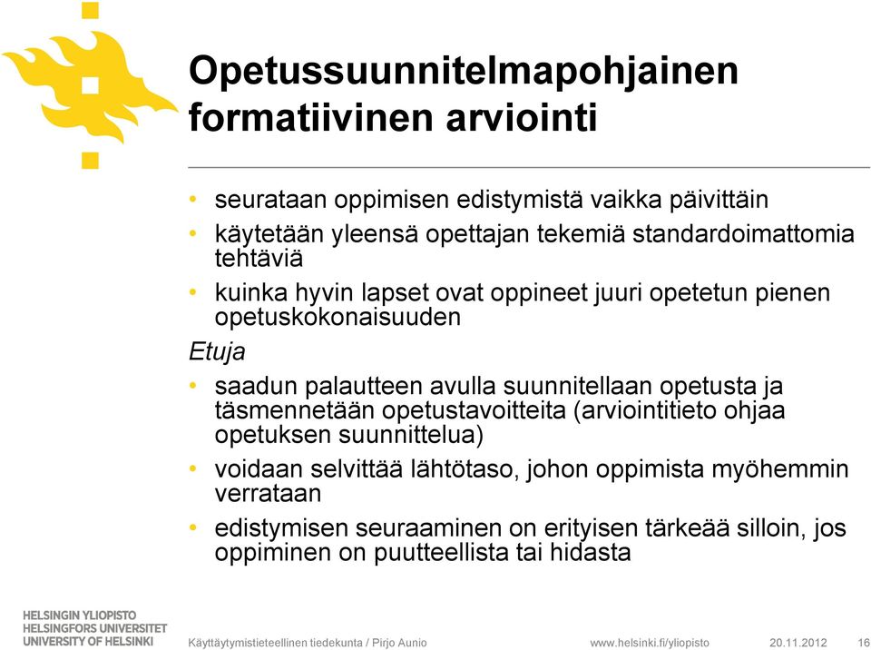 suunnitellaan opetusta ja täsmennetään opetustavoitteita (arviointitieto ohjaa opetuksen suunnittelua) voidaan selvittää lähtötaso, johon