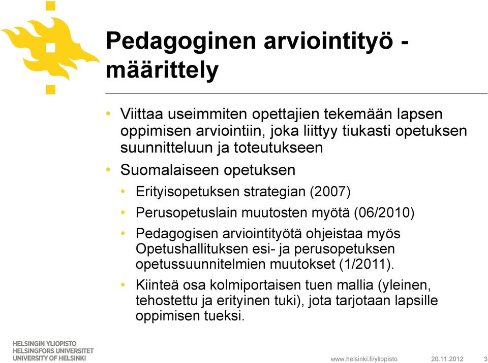 (06/2010) Pedagogisen arviointityötä ohjeistaa myös Opetushallituksen esi- ja perusopetuksen opetussuunnitelmien muutokset (1/2011).