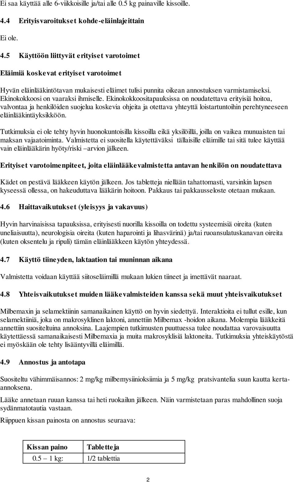 5 Käyttöön liittyvät erityiset varotoimet Eläimiä koskevat erityiset varotoimet Hyvän eläinlääkintötavan mukaisesti eläimet tulisi punnita oikean annostuksen varmistamiseksi.