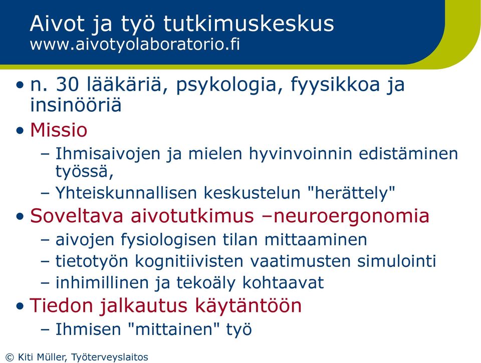 työssä, Yhteiskunnallisen keskustelun "herättely" Soveltava aivotutkimus neuroergonomia aivojen