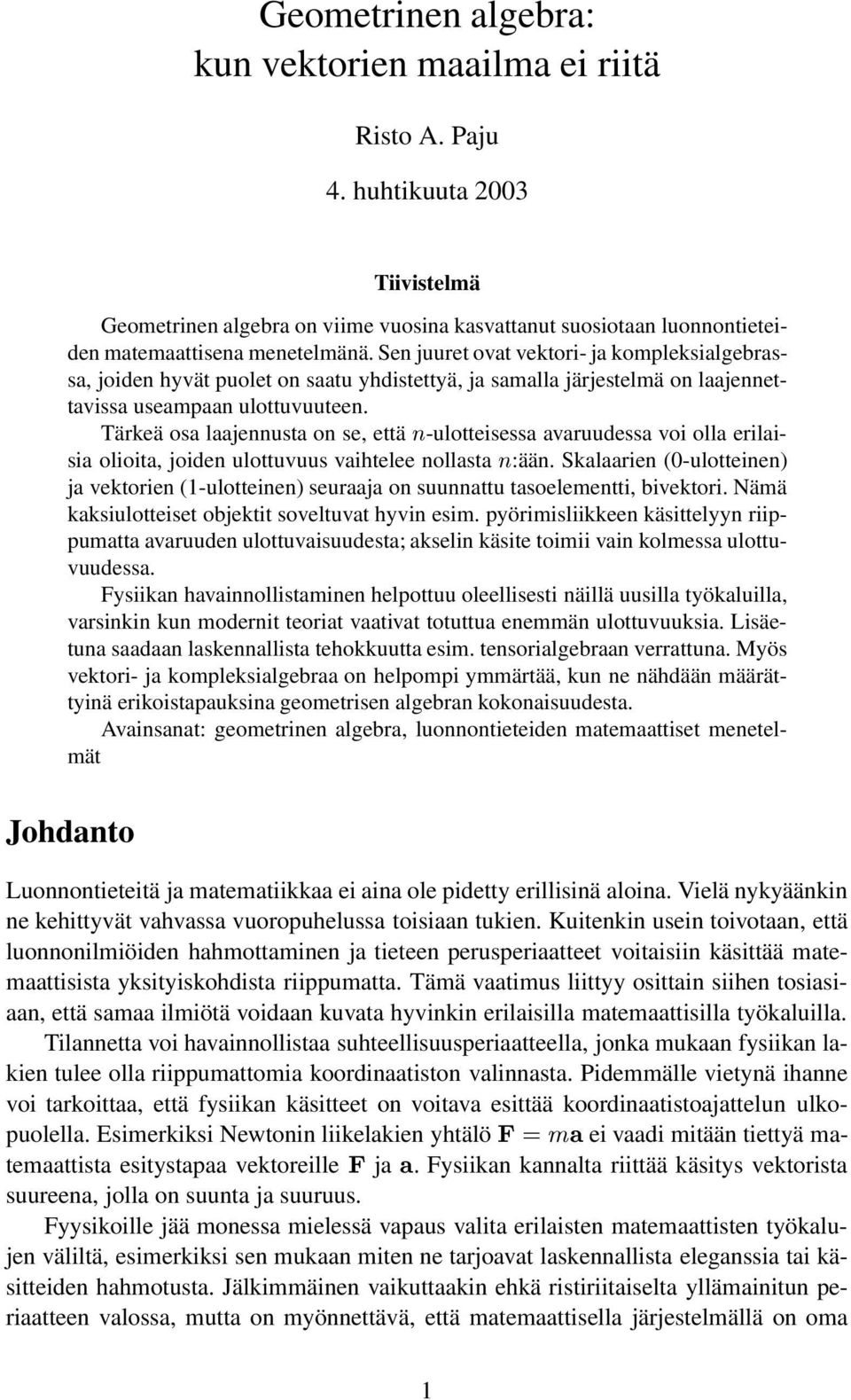 Tärkeä os ljennust on se, että Ò-ulotteisess vruudess voi oll erilisi olioit, joiden ulottuvuus vihtelee nollst Ò:ään.