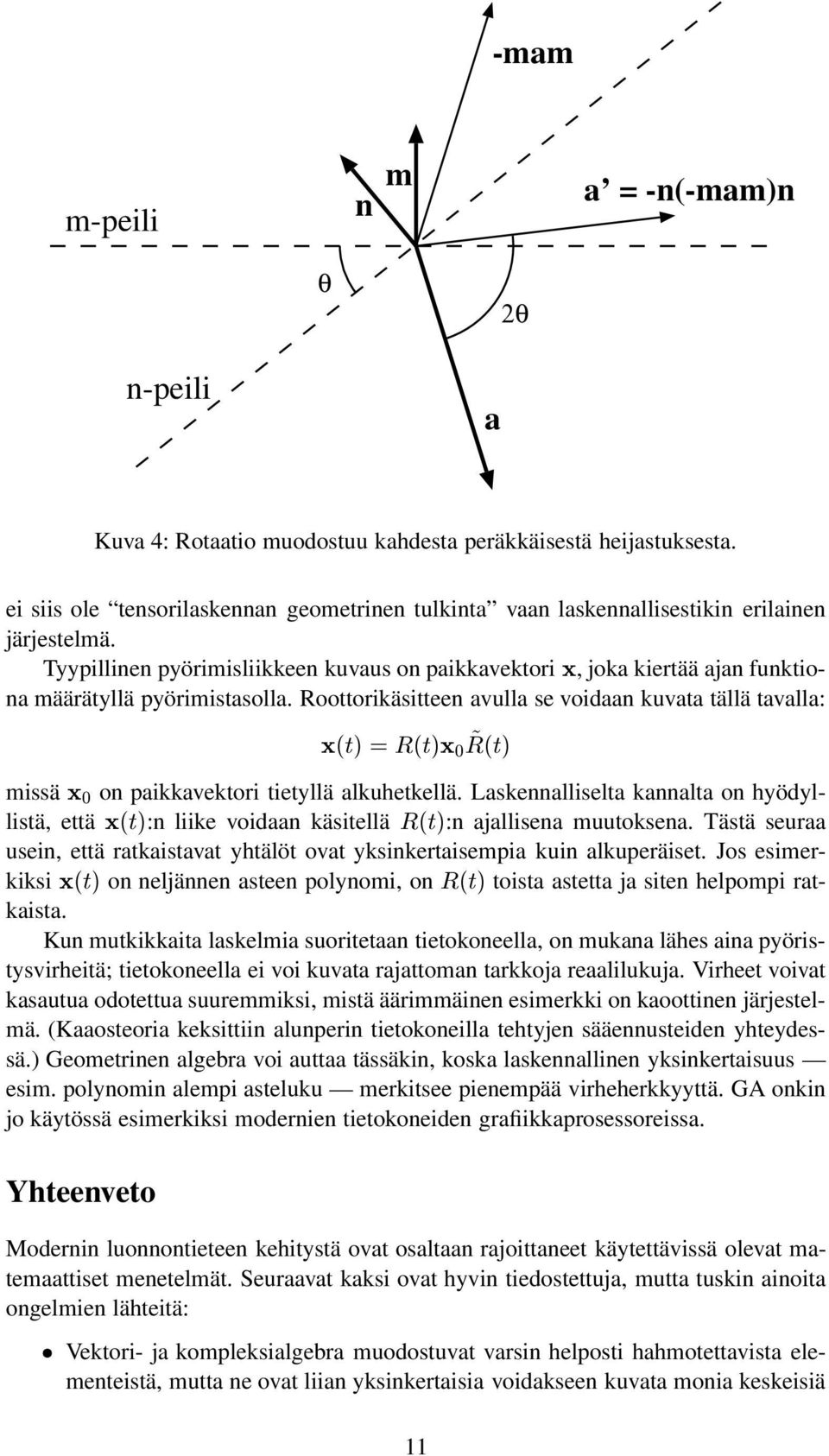 Roottorikäsitteen vull se voidn kuvt tällä tvll: Ü Øµ Ê ØµÜ ¼ Ê Øµ missä Ü ¼ on pikkvektori tietyllä lkuhetkellä.