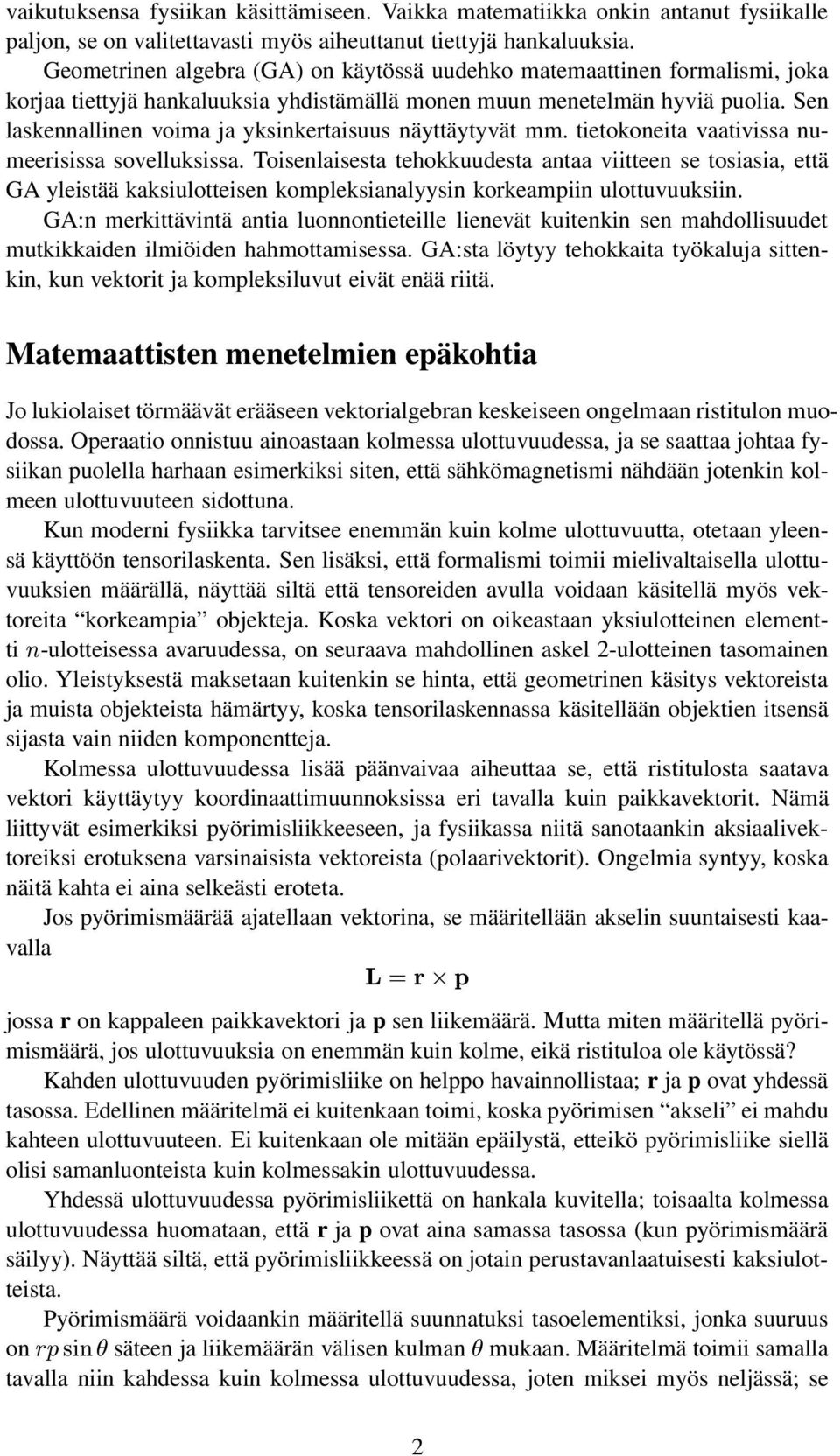 tietokoneit vtiviss numeerisiss sovelluksiss. Toisenlisest tehokkuudest nt viitteen se tosisi, että GA yleistää kksiulotteisen kompleksinlyysin korkempiin ulottuvuuksiin.