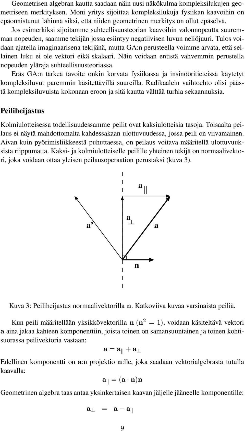 Jos esimerkiksi sijoitmme suhteellisuusteorin kvoihin vlonnopeutt suuremmn nopeuden, smme tekijän joss esiintyy negtiivisen luvun neliöjuuri.