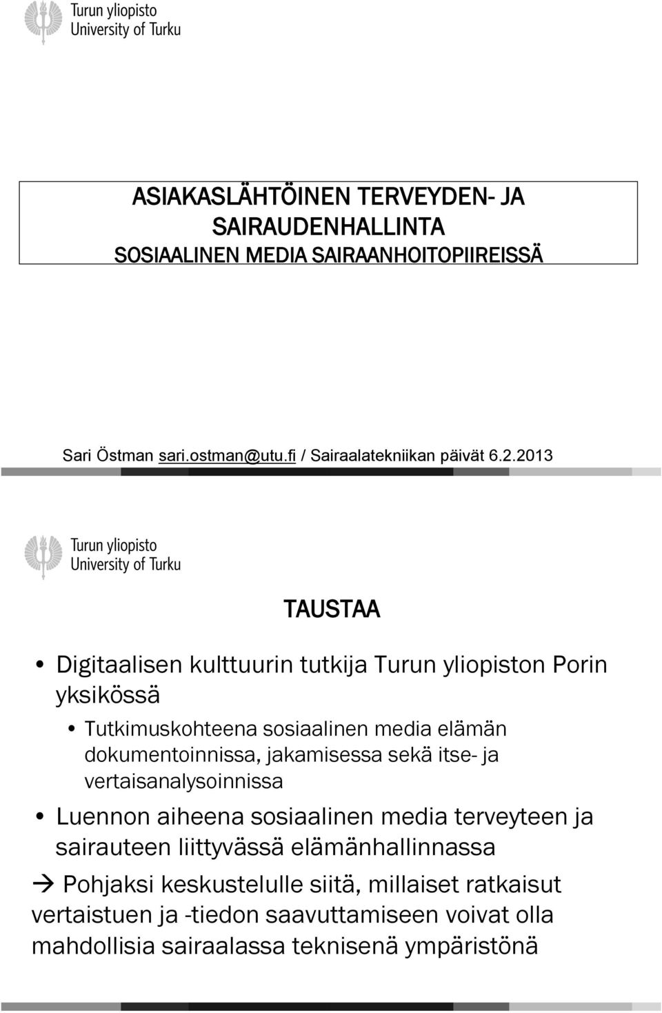 2013 TAUSTAA Digitaalisen kulttuurin tutkija Turun yliopiston Porin yksikössä Tutkimuskohteena sosiaalinen media elämän dokumentoinnissa,