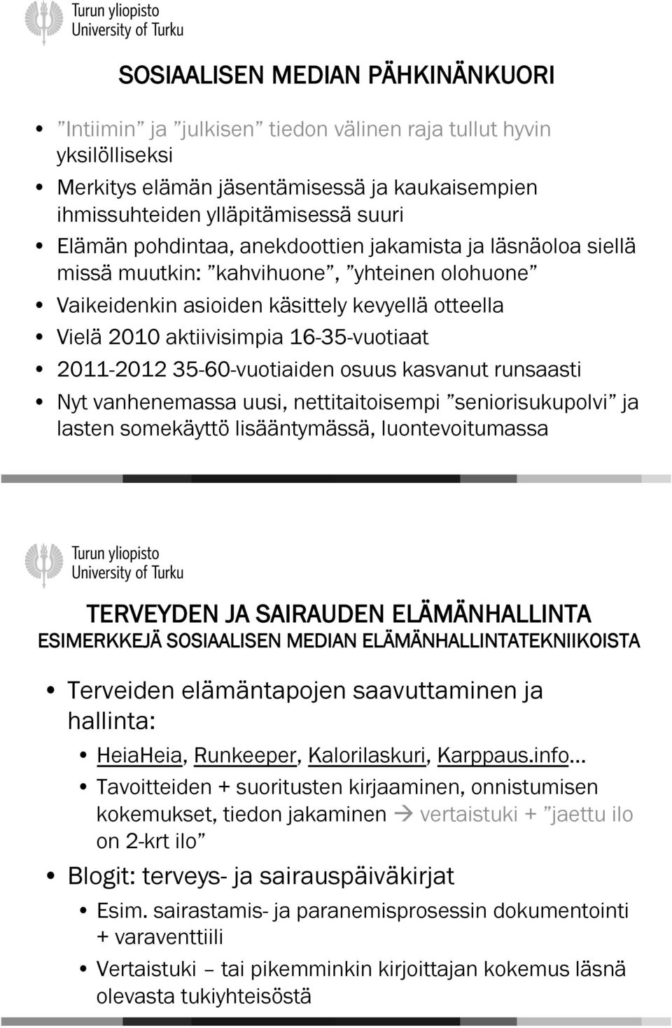 35-60-vuotiaiden osuus kasvanut runsaasti Nyt vanhenemassa uusi, nettitaitoisempi seniorisukupolvi ja lasten somekäyttö lisääntymässä, luontevoitumassa TERVEYDEN JA SAIRAUDEN ELÄMÄNHALLINTA