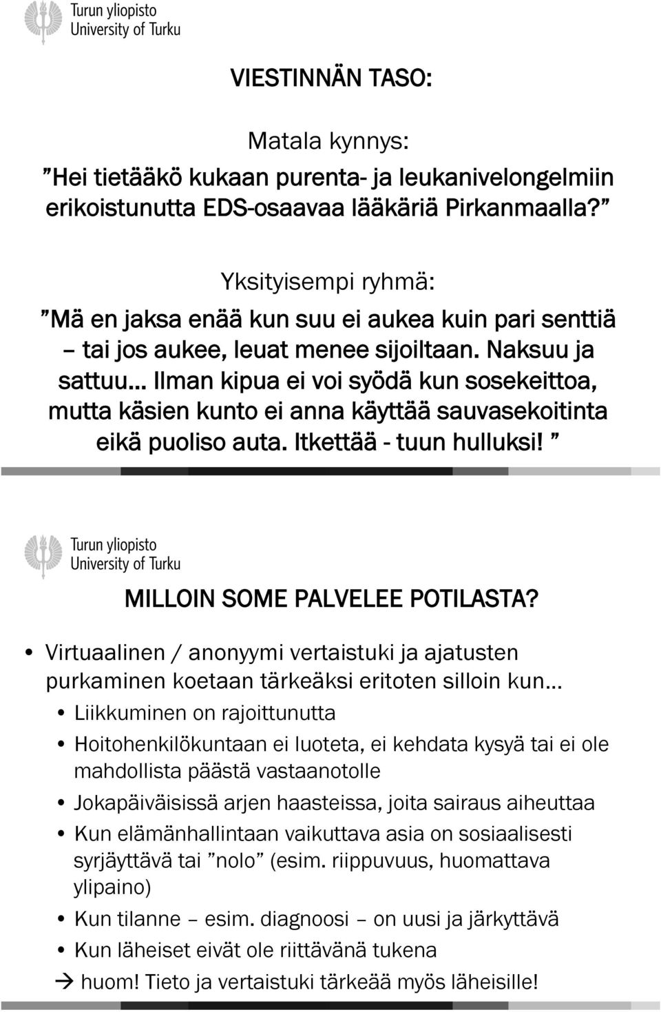 Naksuu ja sattuu Ilman kipua ei voi syödä kun sosekeittoa, mutta käsien kunto ei anna käyttää sauvasekoitinta eikä puoliso auta. Itkettää - tuun hulluksi! MILLOIN SOME PALVELEE POTILASTA?