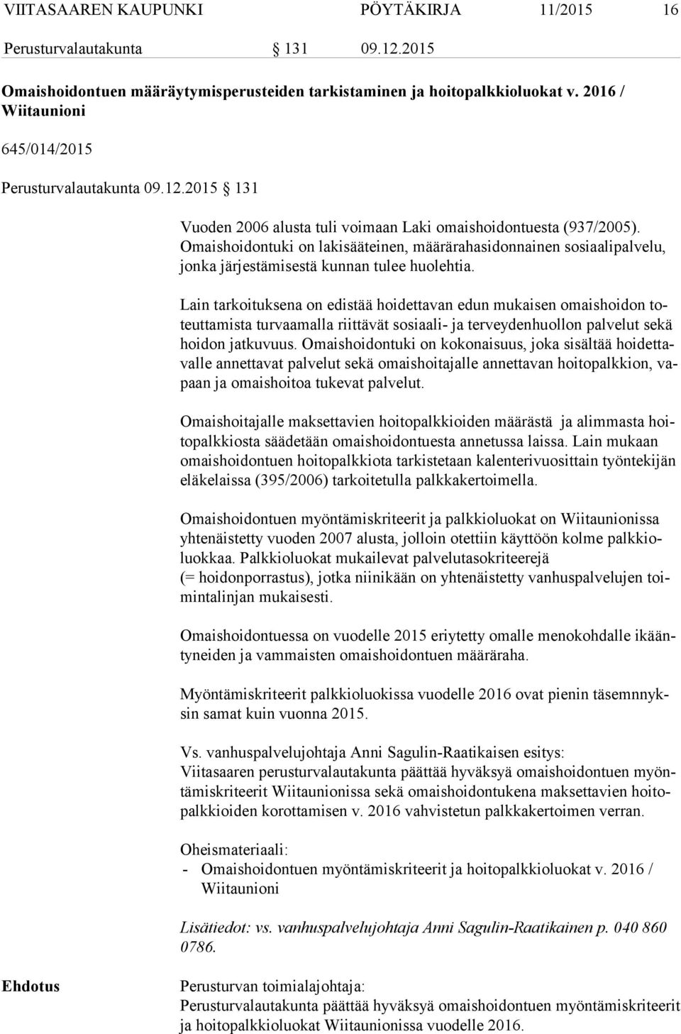 Omais hoi don tu ki on lakisääteinen, määrärahasidonnainen sosiaalipalvelu, jon ka järjestämisestä kunnan tulee huolehtia.