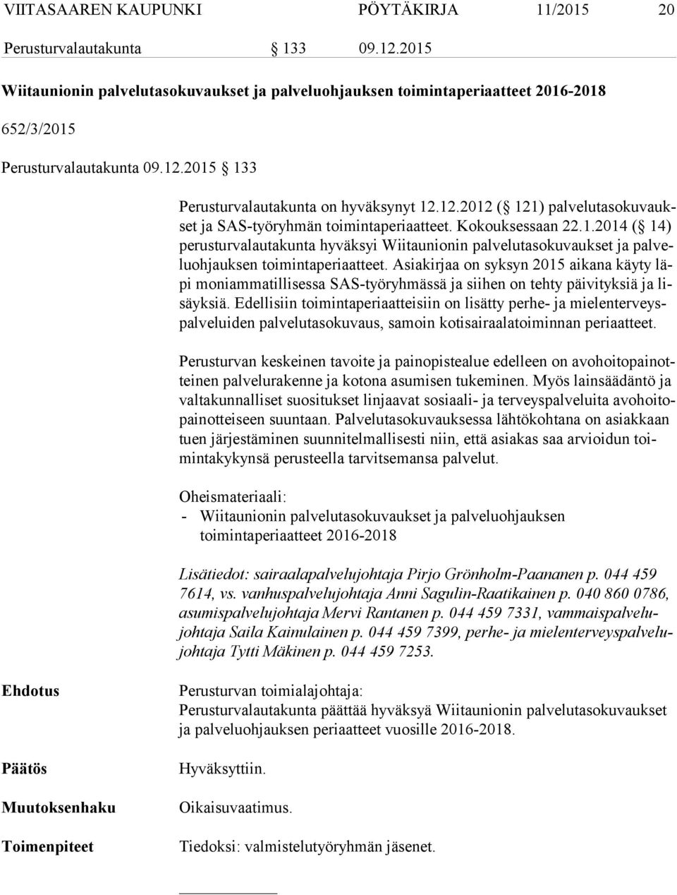 Asia kir jaa on syksyn 2015 aikana käyty läpi moniammatillisessa SAS-työryhmässä ja siihen on tehty päivityksiä ja lisäyk siä.
