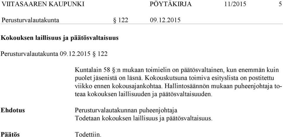 Kokouskutsuna toimiva esityslista on postitettu viikko ennen kokousajankohtaa.