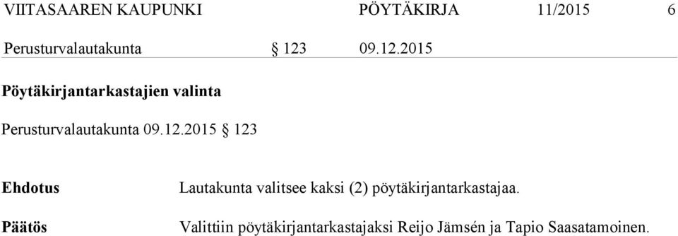 12.2015 123 Lautakunta valitsee kaksi (2) pöytäkirjantarkastajaa.