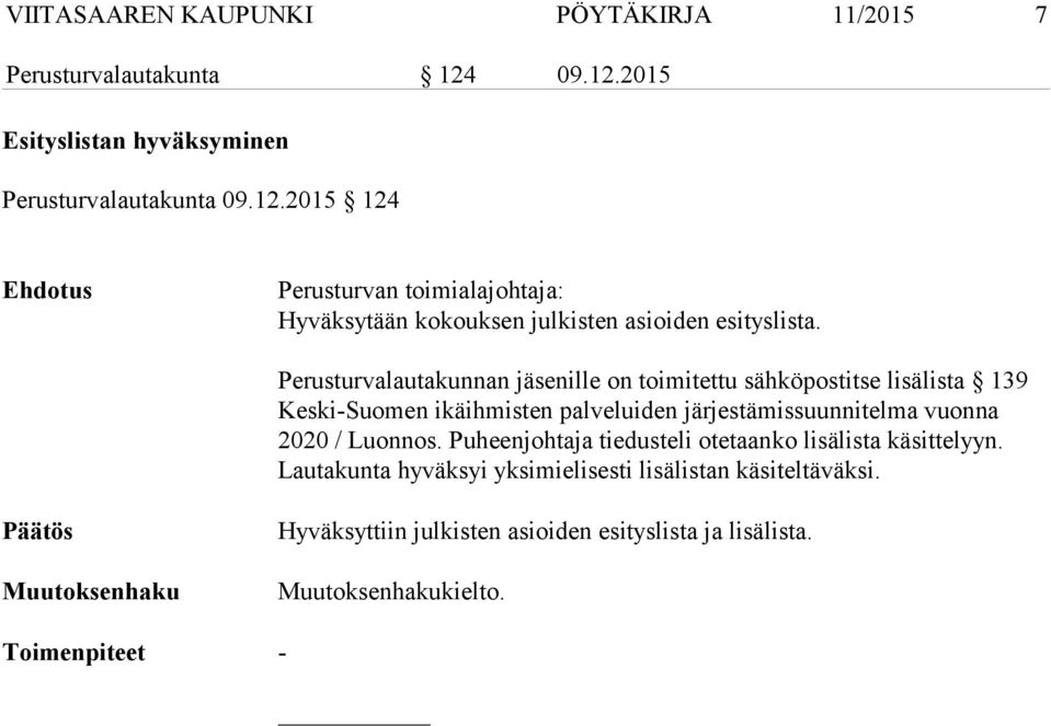 Perusturvalautakunnan jäsenille on toimitettu sähköpostitse lisälista 139 Keski-Suomen ikäihmisten palveluiden järjestämissuunnitelma vuonna