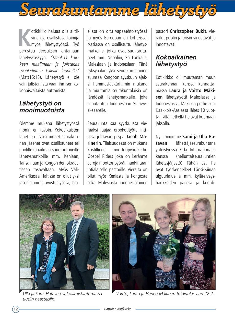 Lähetystyö ei ole vain julistamista vaan ihmisen kokonaisvaltaista auttamista. Lähetystyö on monimuotoista Olemme mukana lähetystyössä monin eri tavoin.
