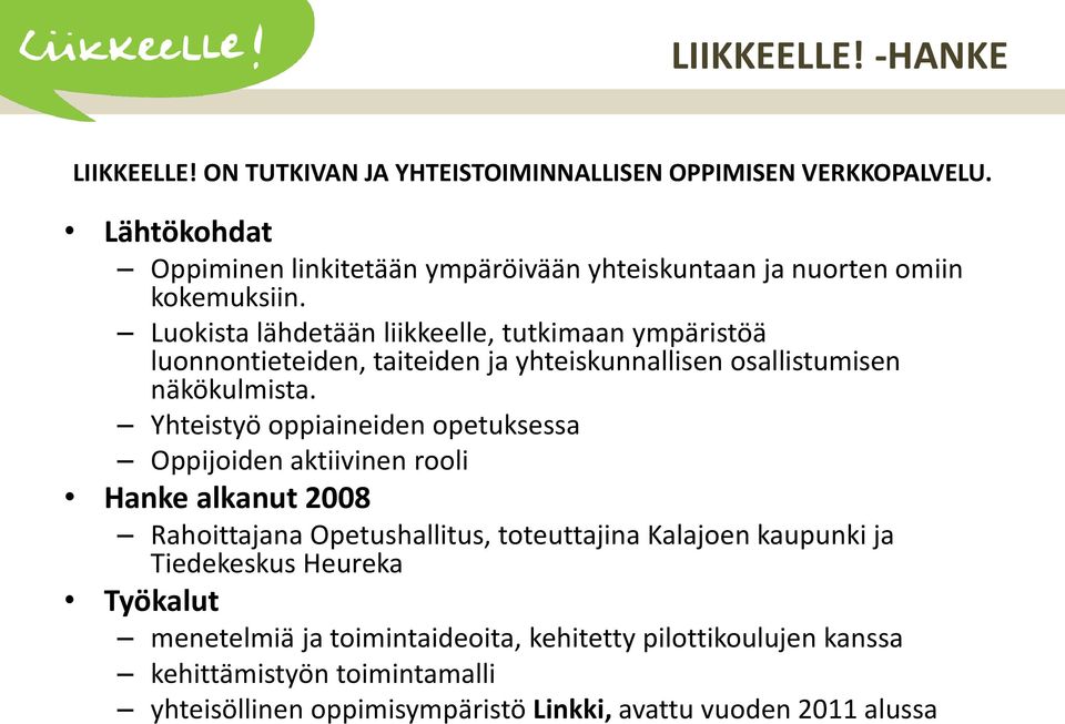 Luokista lähdetään liikkeelle, tutkimaan ympäristöä luonnontieteiden, taiteiden ja yhteiskunnallisen osallistumisen näkökulmista.