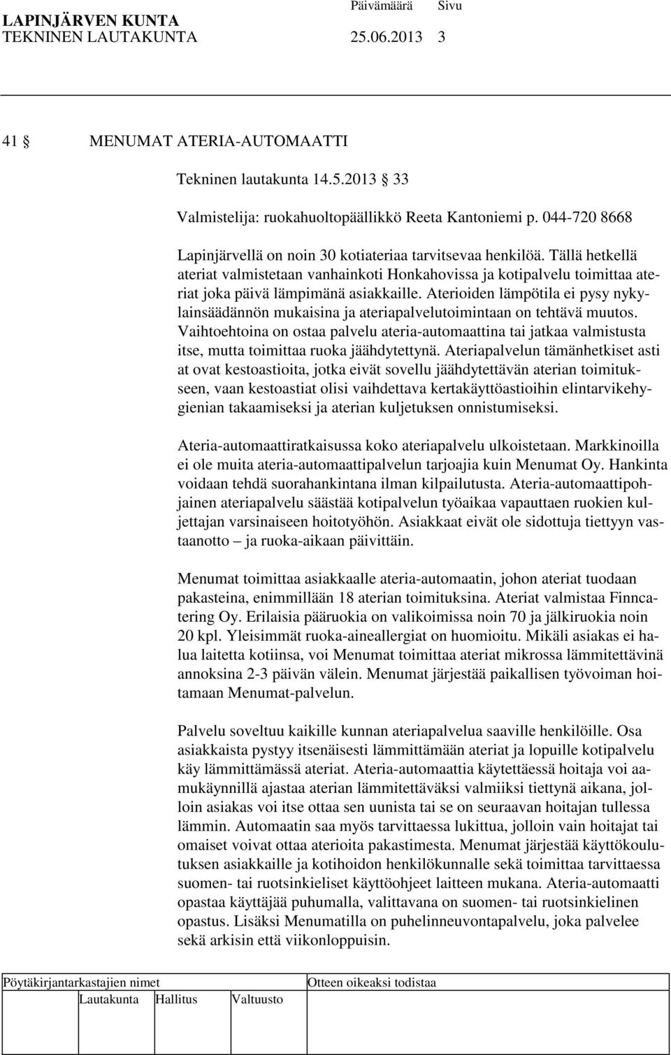Aterioiden lämpötila ei pysy nykylainsäädännön mukaisina ja ateriapalvelutoimintaan on tehtävä muutos.