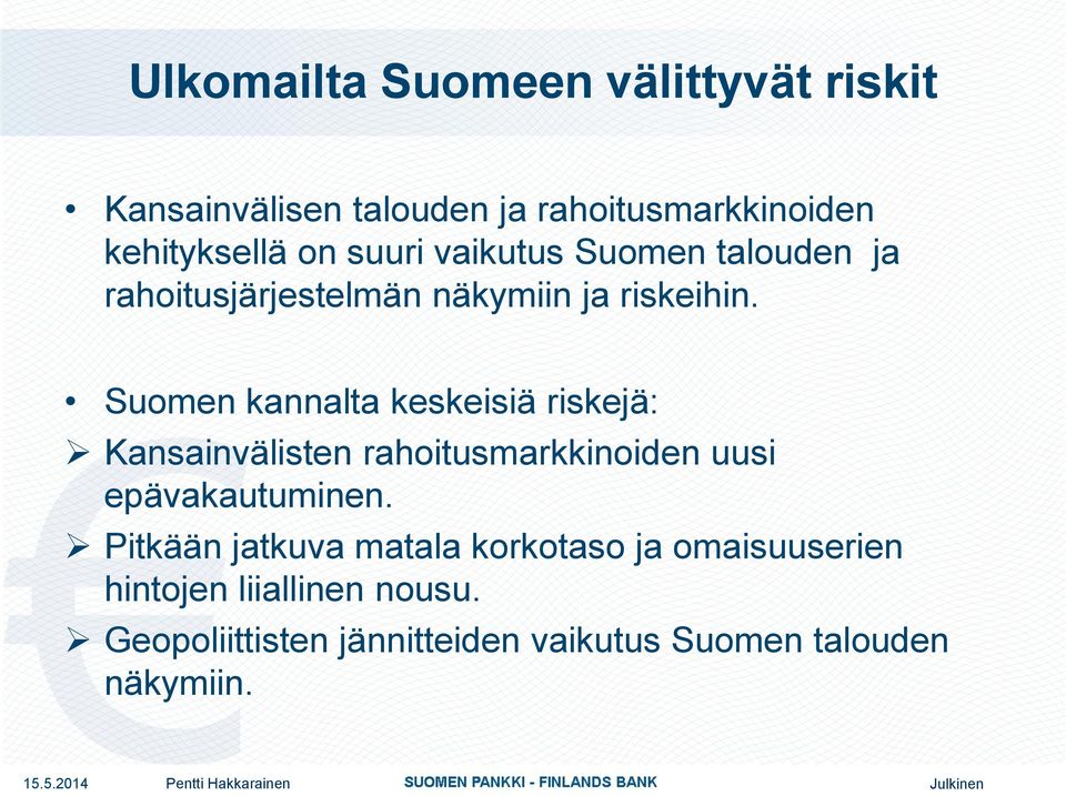 Suomen kannalta keskeisiä riskejä: Kansainvälisten rahoitusmarkkinoiden uusi epävakautuminen.