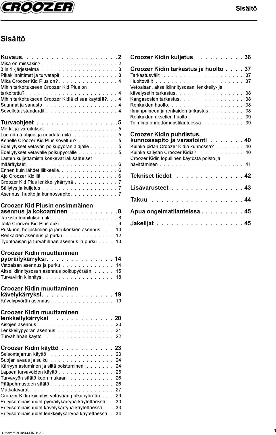 ................. 4 Turvaohjeet.................5 Merkit ja varoitukset.................. 5 Lue nämä ohjeet ja noudata niitä........... 5 Kenelle Croozer Kid Plus soveltuu?