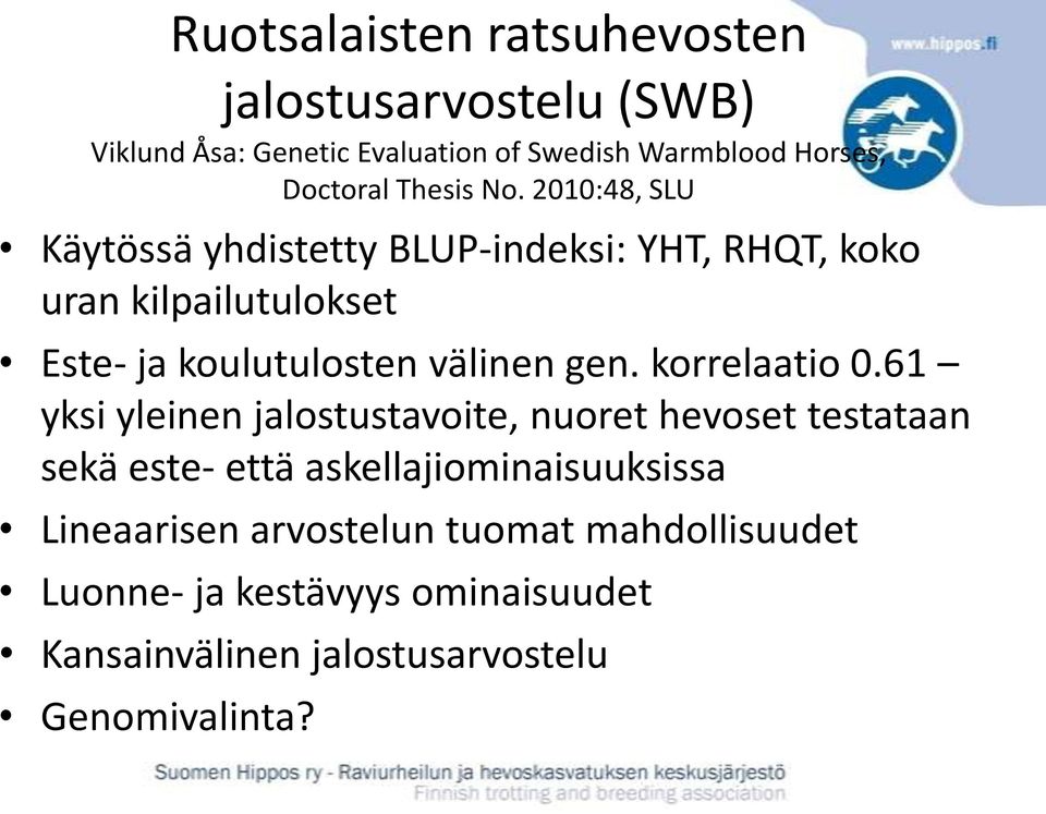 2010:48, SLU Käytössä yhdistetty BLUP-indeksi: YHT, RHQT, koko uran kilpailutulokset Este- ja koulutulosten välinen gen.