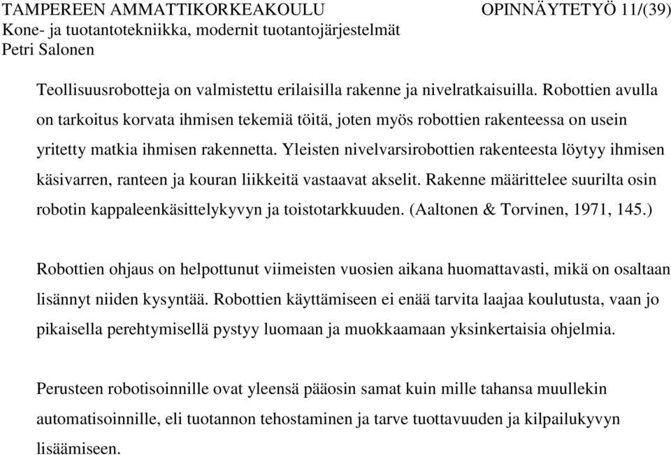 Yleisten nivelvarsirobottien rakenteesta löytyy ihmisen käsivarren, ranteen ja kouran liikkeitä vastaavat akselit.