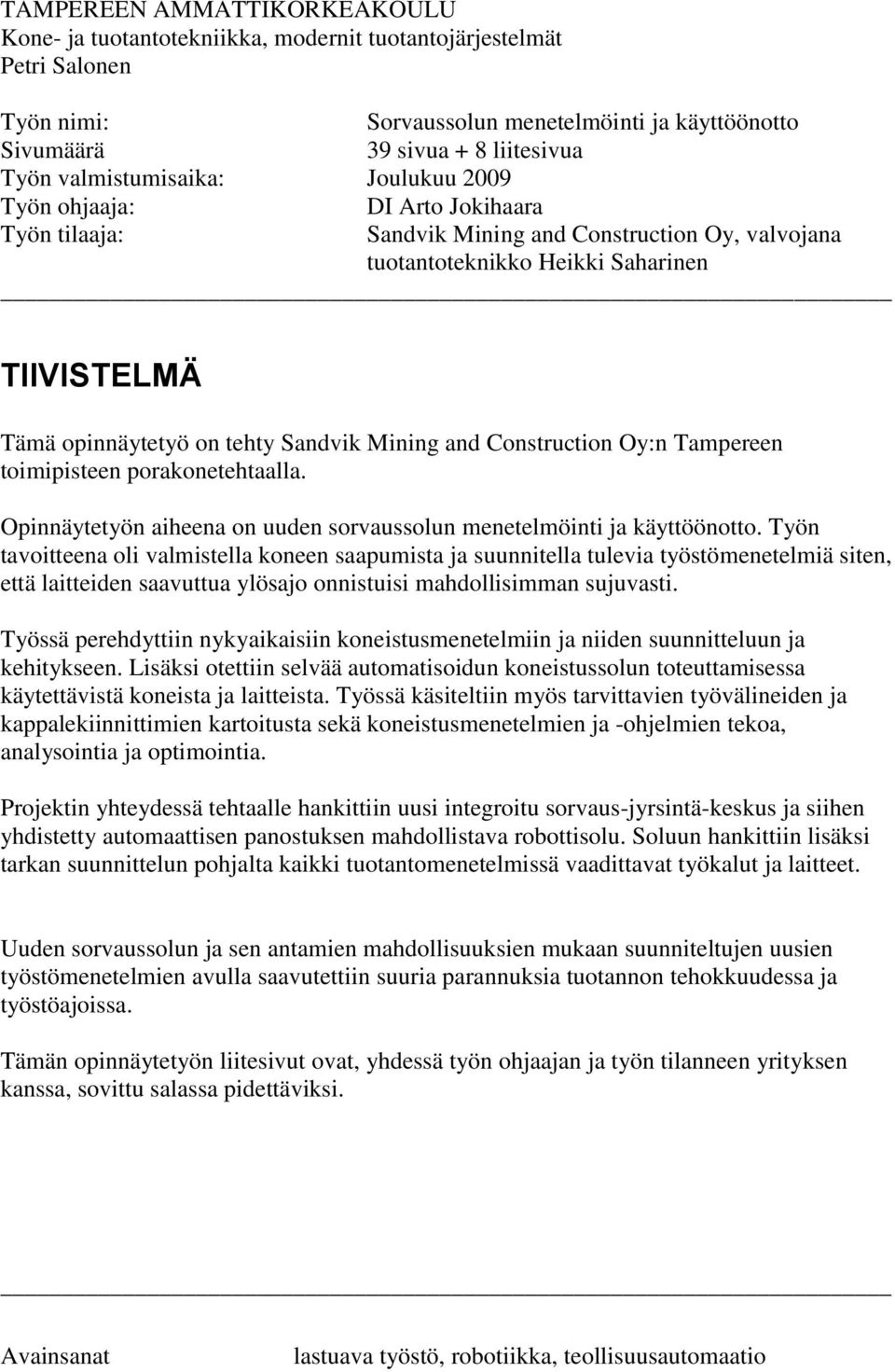 Opinnäytetyön aiheena on uuden sorvaussolun menetelmöinti ja käyttöönotto.
