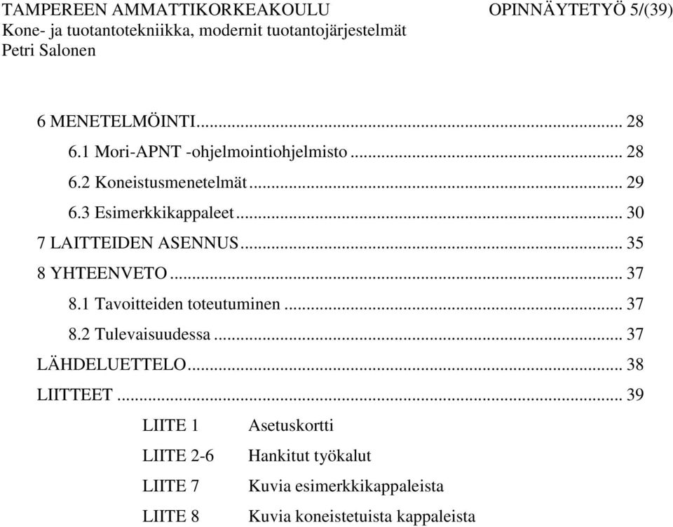 .. 37 8.1 Tavoitteiden toteutuminen... 37 8.2 Tulevaisuudessa... 37 LÄHDELUETTELO... 38 LIITTEET.