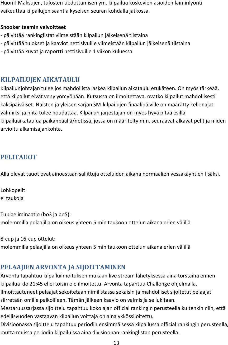 kuvat ja raportti nettisivuille 1 viikon kuluessa KILPAILUJEN AIKATAULU Kilpailunjohtajan tulee jos mahdollista laskea kilpailun aikataulu etukäteen.