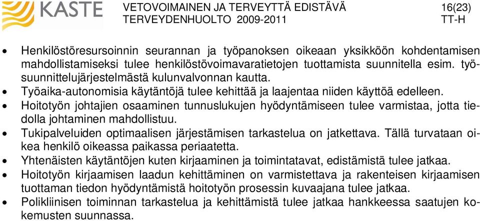 Hoitotyön johtajien osaaminen tunnuslukujen hyödyntämiseen tulee varmistaa, jotta tiedolla johtaminen mahdollistuu. Tukipalveluiden optimaalisen järjestämisen tarkastelua on jatkettava.