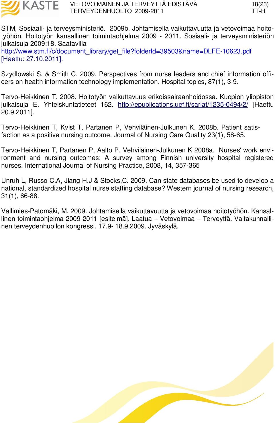Hospital topics, 87(1), 3-9. Tervo-Heikkinen T. 2008. Hoitotyön vaikuttavuus erikoissairaanhoidossa. Kuopion yliopiston julkaisuja E. Yhteiskuntatieteet 162. http://epublications.uef.