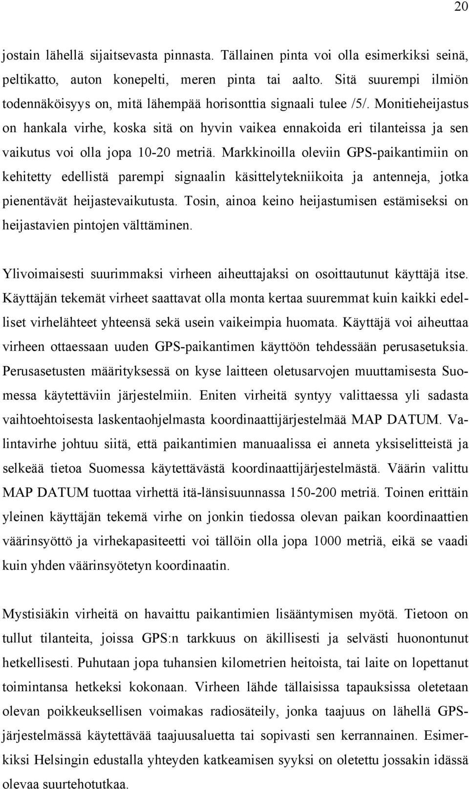 Monitieheijastus on hankala virhe, koska sitä on hyvin vaikea ennakoida eri tilanteissa ja sen vaikutus voi olla jopa 10-20 metriä.