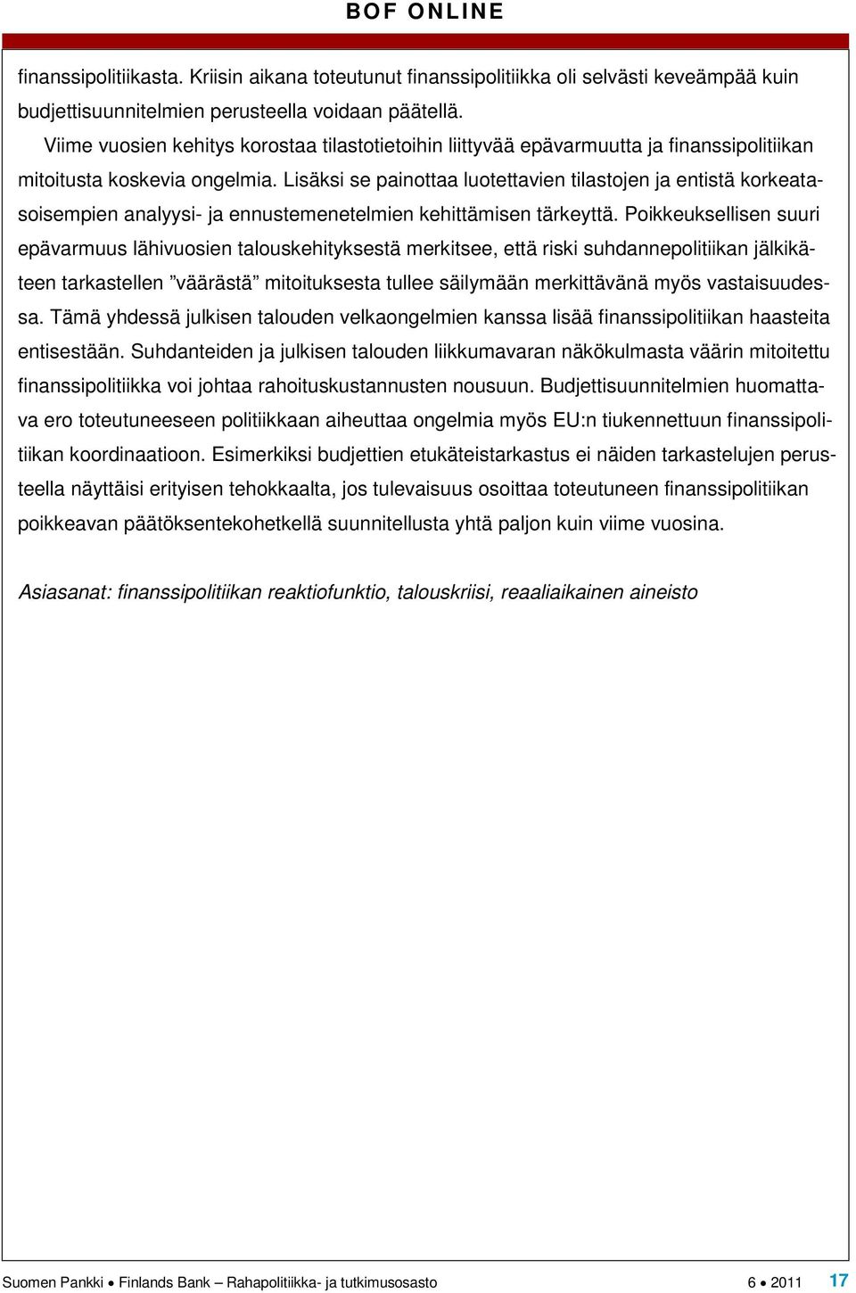 Lisäksi se painottaa luotettavien tilastojen ja entistä korkeatasoisempien analyysi- ja ennustemenetelmien kehittämisen tärkeyttä.