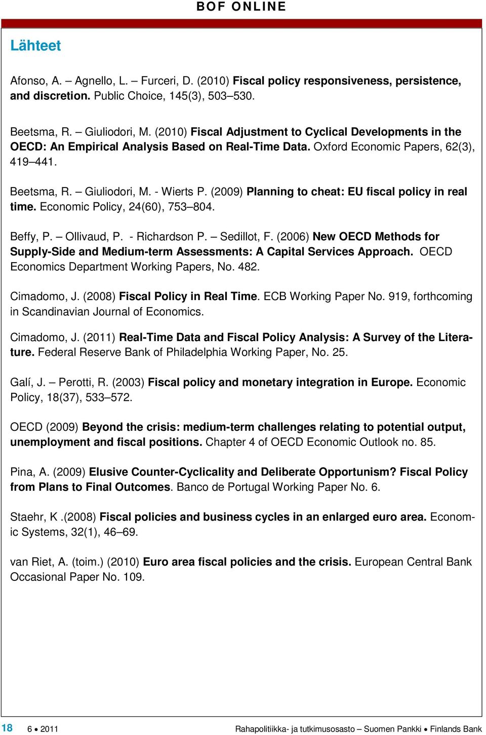 () Planning to cheat: EU fiscal policy in real time. Economic Policy, (), 753. Beffy, P. Ollivaud, P. - Richardson P. Sedillot, F.