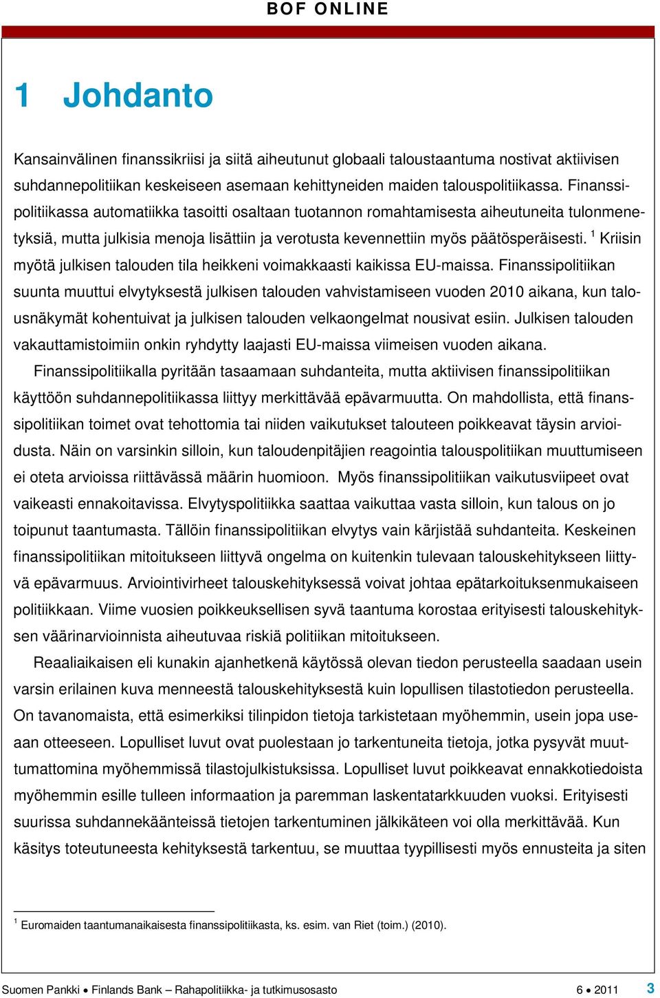 1 Kriisin myötä julkisen talouden tila heikkeni voimakkaasti kaikissa EU-maissa.