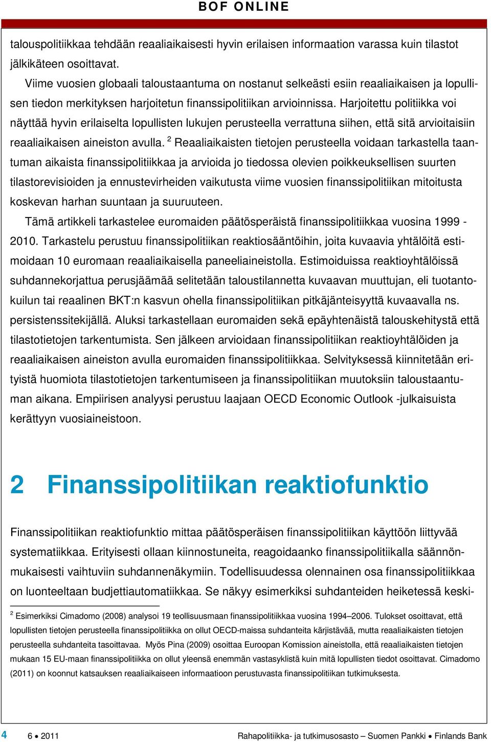Harjoitettu politiikka voi näyttää hyvin erilaiselta lopullisten lukujen perusteella verrattuna siihen, että sitä arvioitaisiin reaaliaikaisen aineiston avulla.