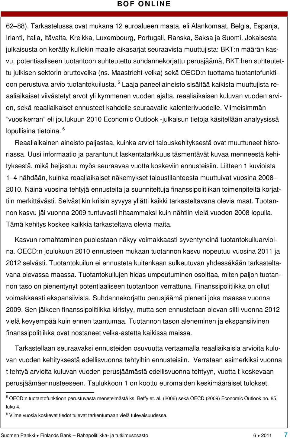 julkisen sektorin bruttovelka (ns. Maastricht-velka) sekä OECD:n tuottama tuotantofunktioon perustuva arvio tuotantokuilusta.