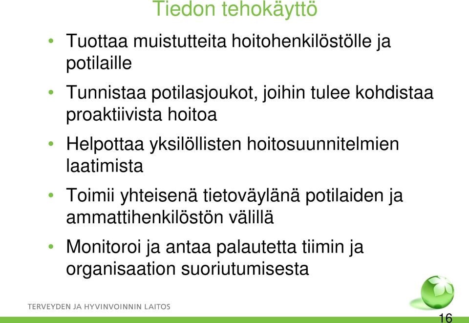 hoitosuunnitelmien laatimista Toimii yhteisenä tietoväylänä potilaiden ja